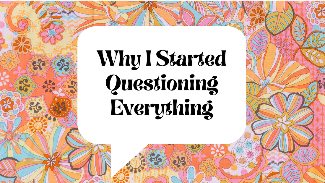 Why I Started Questioning Everything